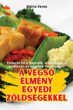 A Végső Élmény Egyedi Zöldségekkel (Hungarian Edition)