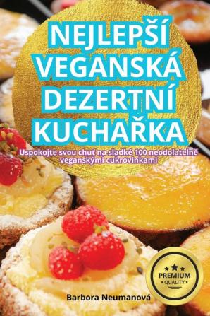 Nejlepsí Veganská Dezertní Kuchařka (Czech Edition)