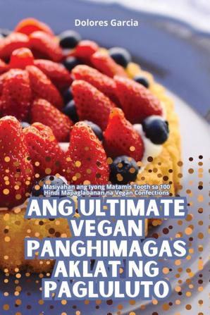 ANG ULTIMATE VEGAN PANGHIMAGAS AKLAT NG PAGLULUTO