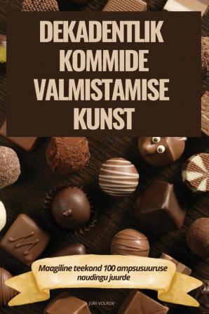 DEKADENTLIK KOMMIDE VALMISTAMISE KUNST