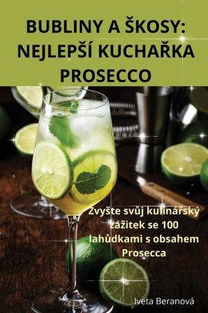 Bubliny A Skosy: Nejlepsí Kuchařka Prosecco (Czech Edition)