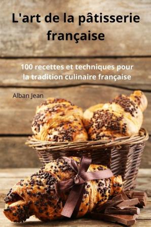 L'Art De La Pâtisserie Française (French Edition)