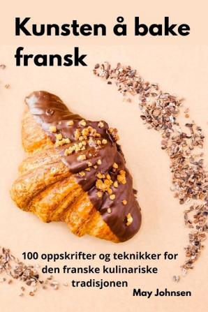 Kunsten Å Bake Fransk (Norwegian Edition)