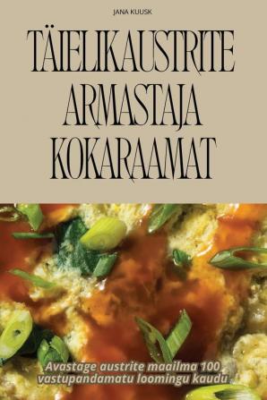 Täielik Austrite Armastaja Kokaraamat (Estonian Edition)