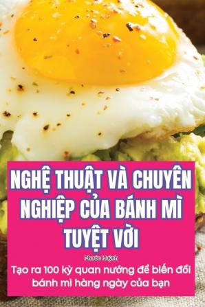 Nghệ Thuật Và Chuyên Nghiệp Của Bánh Mì Tuyệt Vời (Vietnamese Edition)