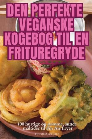 DEN PERFEKTE VEGANSKE KOGEBOG TIL EN FRITUREGRYDE