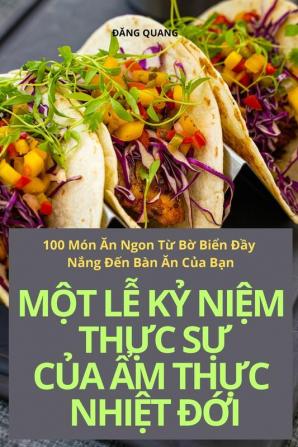 Một Lễ Kỷ Niệm Thực Sự Của Ẩm Thực Nhiệt Đới (Vietnamese Edition)