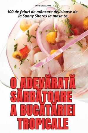 O Adevărată Sărbătoare A Bucătăriei Tropicale (Romanian Edition)