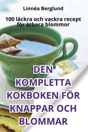 Den Kompletta Kokboken För Knappar Och Blommar (Swedish Edition)