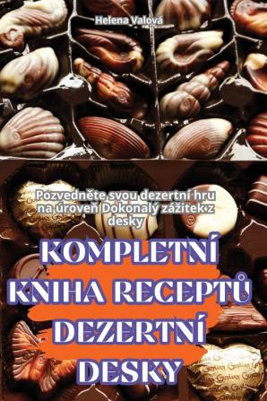 Kompletní Kniha Receptů Dezertní Desky (Czech Edition)