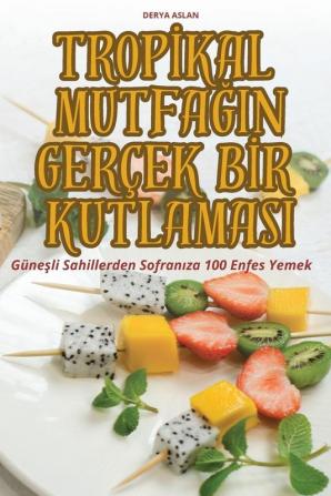 Tropikal Mutfağin Gerçek Bir Kutlamasi (Turkish Edition)