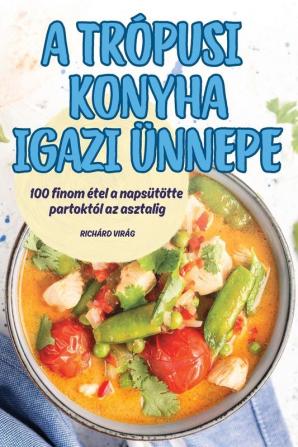 A Trópusi Konyha Igazi Ünnepe (Hungarian Edition)