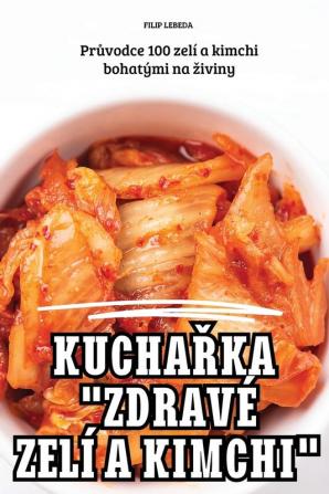 Kuchařka "Zdravé Zelí A Kimchi" (Czech Edition)