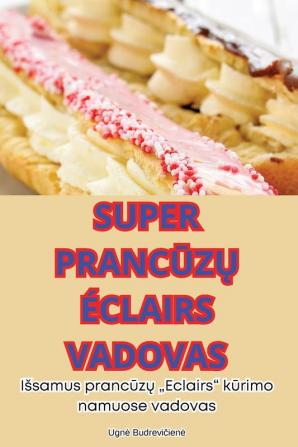 Super Prancūzų Éclairs Vadovas (Lithuanian Edition)