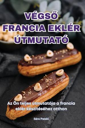 Végső Francia Eklér Útmutató (Hungarian Edition)