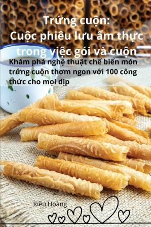 Trứng Cuộn: Cuộc Phiêu Lưu Ẩm Thực Trong Việc Gói Và Cuộn (Vietnamese Edition)