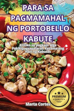 PARA SA PAGMAMAHAL NG PORTOBELLO KABUTE