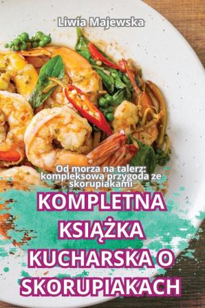 Kompletna Książka Kucharska O Skorupiakach (Polish Edition)