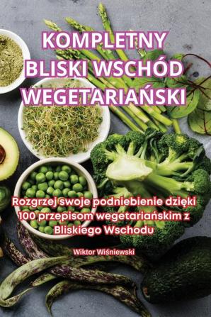 Kompletny Bliski Wschód Wegetariański (Polish Edition)