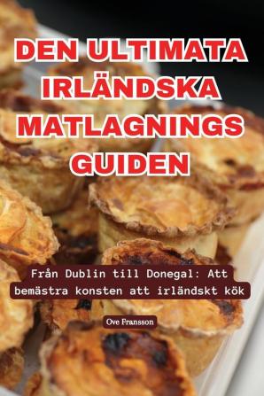 Den Ultimata Irländska Matlagnings Guiden (Swedish Edition)