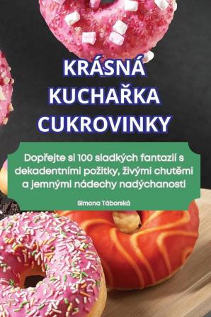 Krásná Kuchařka Cukrovinky (Czech Edition)