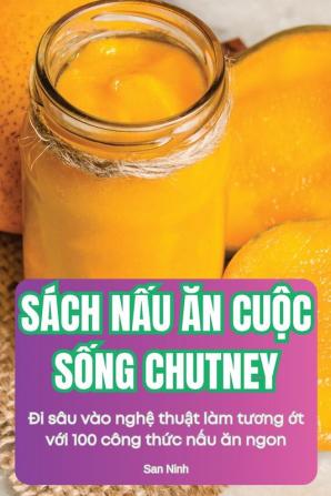 Sách Nấu Ăn Cuộc Sống Chutney (Vietnamese Edition)