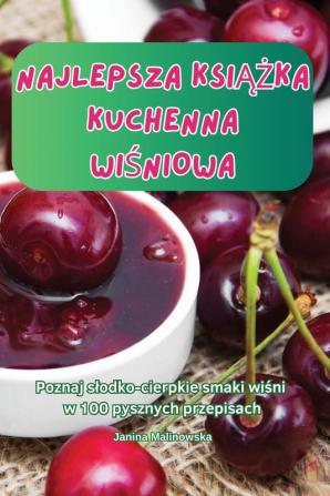 Najlepsza Książka Kuchenna Wiśniowa (Polish Edition)