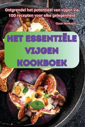 Het Essentiële Vijgen Kookboek (Dutch Edition)