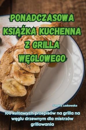 Ponadczasowa KsiĄŻka Kuchenna Z Grilla WĘglowego (Polish Edition)