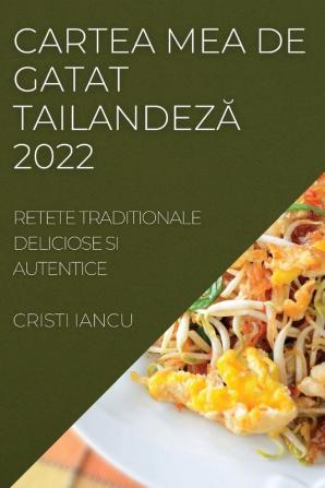 Cartea Mea De Gatat Tailandeză 2022: Retete Traditionale Deliciose Si Autentice (Romanian Edition)