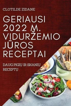 Geriausi 2022 M. Vidurzemio Jūros Receptai: Daug Pigių Ir Skanių Receptų (Lithuanian Edition)