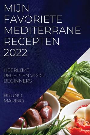 MIJN FAVORIETE MEDITERRANE RECEPTEN 2022