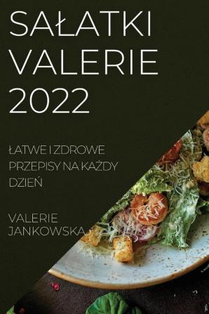 Salatki Valerie 2022: Latwe I Zdrowe Przepisy Na Każdy Dzień (Polish Edition)