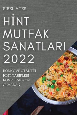 Hint Mutfak Sanatlari 2022: Kolay Ve Otantik Hint Tarifleri Komplikasyon Olmadan (Turkish Edition)