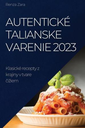 Autentické Talianske Varenie 2023: Klasické Recepty Z Krajiny V Tvare Čiziem (Slovak Edition)