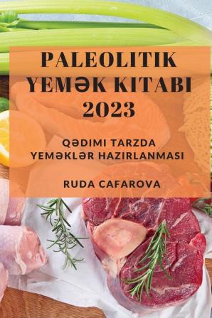 Paleolitik Yemək Kitabı 2023: Qədimi Tarzda Yeməklər Hazırlanması (Azerbaijani Edition)