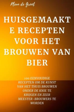 HUISGEMAAKTE RECEPTEN VOOR HET BROUWEN VAN BIER