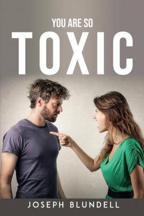 YOU ARE SO TOXIC