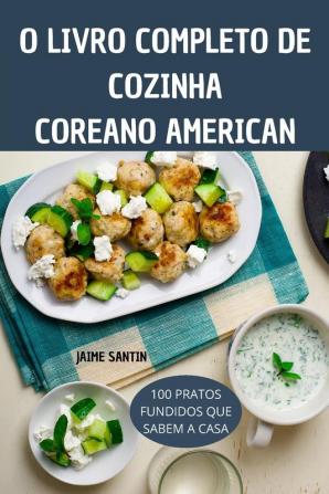 O LIVRO COMPLETO DE COZINHA COREANOAMERICANA