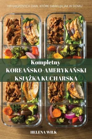 Kompletny Koreańskoamerykański Książka Kucharska (Polish Edition)