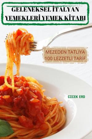 Geleneksel Italyan Yemekleri Yemek Kitabi (Italian Edition)