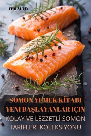 Somon Yemek Kitabi Yeni Başlayanlar Için (Turkish Edition)