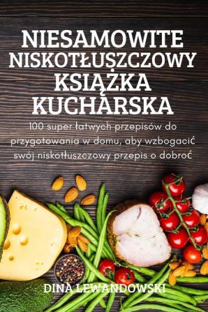 Niesamowite Niskotluszczowy Książka Kucharska (Polish Edition)