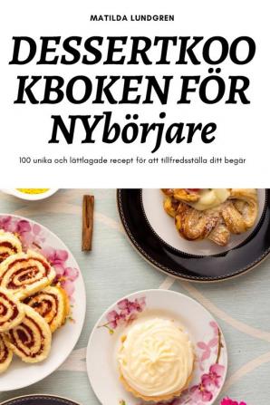 Dessertkookboken För Nybörjare (Swedish Edition)