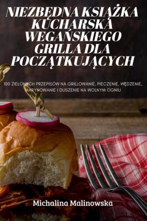 Niezbędna Książka Kucharska Wegańskiego Grilla Dla Początkujących (Polish Edition)