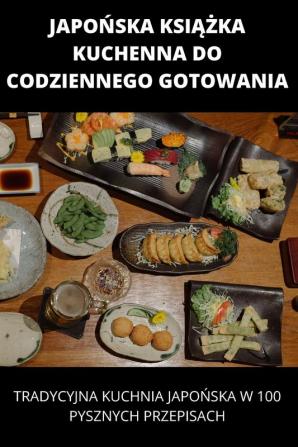 Japońska Książka Kuchenna Do Codziennego Gotowania (Polish Edition)