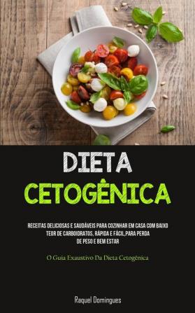 Dieta Cetogênica: Receitas Deliciosas E Saudáveis Para Cozinhar Em Casa Com Baixo Teor De Carboidratos, Rápida E Fácil, Para Perda De Peso E Bem Estar ... Da Dieta Cetogênica) (Portuguese Edition)