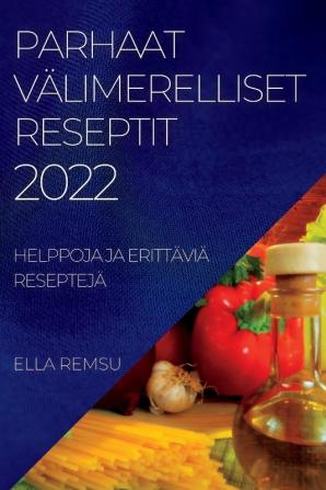 Parhaat Välimerelliset Reseptit 2022: Helppoja Ja Erittäviä Reseptejä (Finnish Edition)