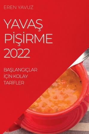 Yavaş Pişirme 2022: Başlangiçlar Için Kolay Tarifler (Turkish Edition)