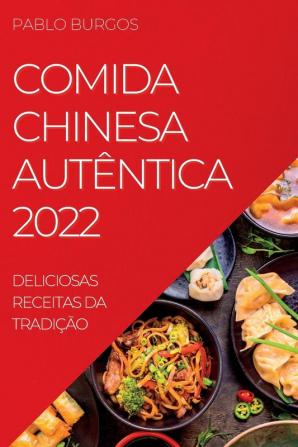 Comida Chinesa Autêntica 2022: Deliciosas Receitas Da Tradição (Portuguese Edition)